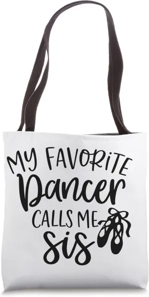 My Favorite Dancer Calls Me Sis Funny Big Sister Family Tote Bag