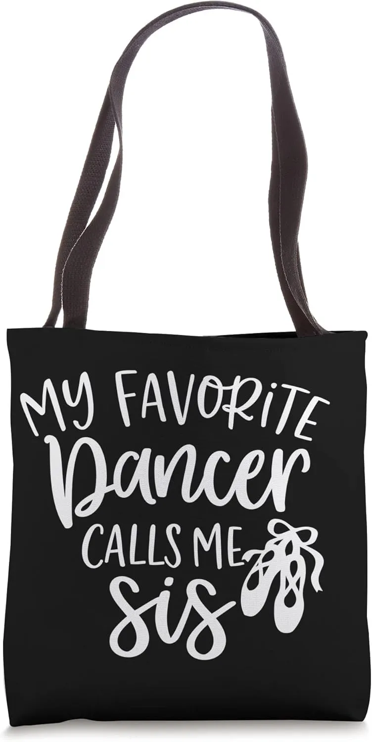 My Favorite Dancer Calls Me Sis Funny Big Sister Family Tote Bag