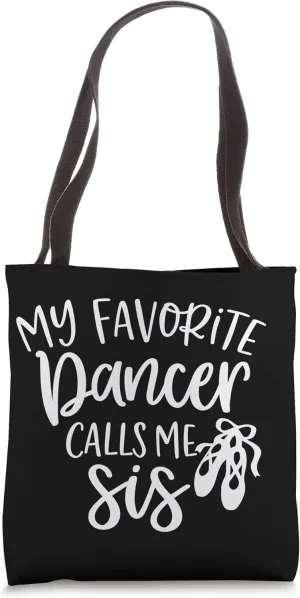 My Favorite Dancer Calls Me Sis Funny Big Sister Family Tote Bag
